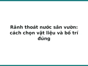 Rãnh thoát nước sân vườn: cách chọn vật liệu và bố trí đúng
